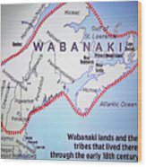 Wabanaki Lands 18th Century Wood Print