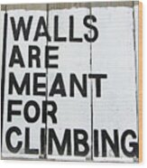 Walls Are For Climbing Wood Print