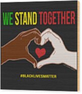 We Stand Together Heart Hands Wood Print