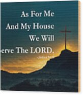 We Will Serve The Lord Joshua 24 15 With Cross Wood Print