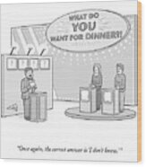 What Do You Want For Dinner? Wood Print