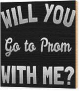 Will You Go To Prom With Me Wood Print