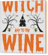 Witch Way To The Wine Halloween Witches Pun Wood Print