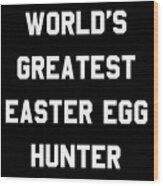 Worlds Greatest Easter Egg Hunter Wood Print