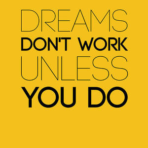 Dreams Don't Work Unless You Do 1 by Naxart Studio