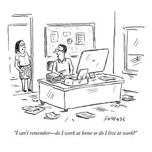 I Can't Remember - Do I Work At Home Or Do I Live by David Sipress