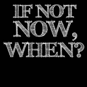 If Not Now When Poster Black by Naxart Studio