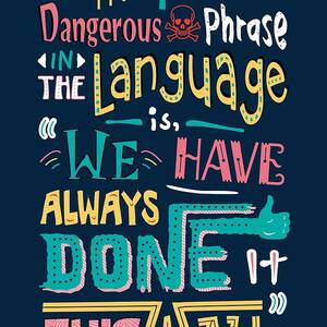 The Most Dangerous Phrase In The Language Is We Have Always Done It This Way quotes poster by Lab No 4