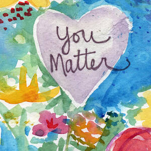 You Matter Heart and Flowers- Art by Linda Woods by Linda Woods