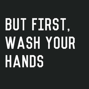 But First Wash Your Hands- Art by Linda Woods by Linda Woods