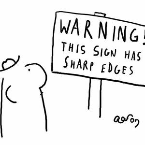 Warning This Sign Has Sharp Edges by Huw Aaron