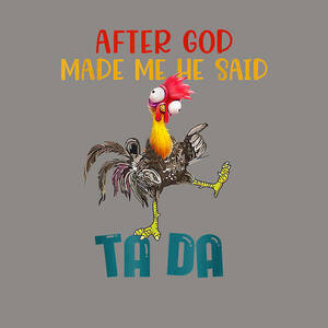 After God Made Me He Said Tada Funny Chicken Outfits T-shirt 