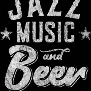 Jazz Music and Beer Thats Why Im Here by Flippin Sweet Gear
