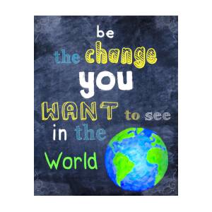 Be The Change You Want To See In The World Digital Art by Mark Tisdale ...