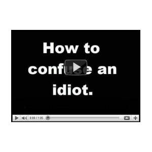 How to confuse an idiot 