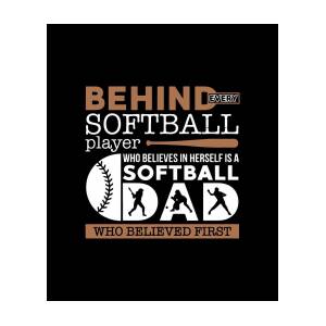 Behind Every Softball Who Believes In Himself Is Softball Dad Who