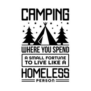 Where You Spend A Small Fortune To Live Like The Homeless Wood Sign Camping