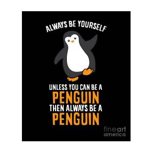 Be Yourself Unless You Can Be a Penguin Graphic by creativedesigns