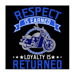 Motorcycle Shirt For Cyclists Respect Is Earned Loyalty Is 
