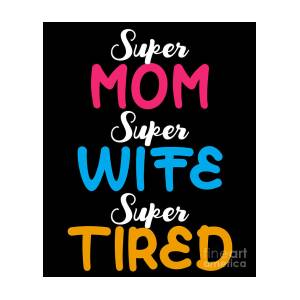 https://render.fineartamerica.com/images/rendered/square-product/small/images/artworkimages/mediumlarge/3/super-mom-super-wife-super-tired-funny-mother-gift-thomas-larch.jpg
