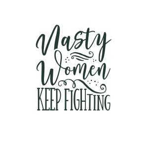 Womens Inspirational Gifts Nasty Women Keep Fighting Feminist