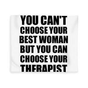 Best Woman You Can't Choose Your Best Woman But Therapist Funny