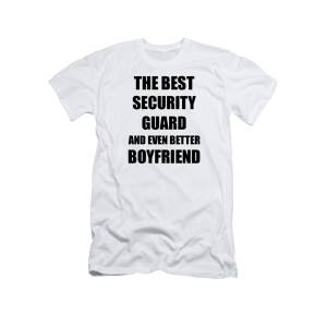 Security Guard Girlfriend Funny Gift Idea for Gf Gag Inspiring Joke The  Best And Even Better T-Shirt by Funny Gift Ideas - Fine Art America