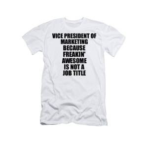 Vice President Freaking Awesome Funny Gift for Coworker Job Prank Gag Idea  T-Shirt by Funny Gift Ideas - Pixels