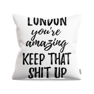 Elizabeth You're Amazing Keep That Shit Up Throw Pillow by Jeff Creation -  Pixels