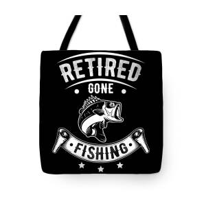 Retirement Retiree Retired Gone Fishing Gift Idea Tote Bag by Haselshirt -  Pixels