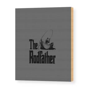 The Rodfather Fod Father Funny Dad Fishing Gear Idea Wood Print by